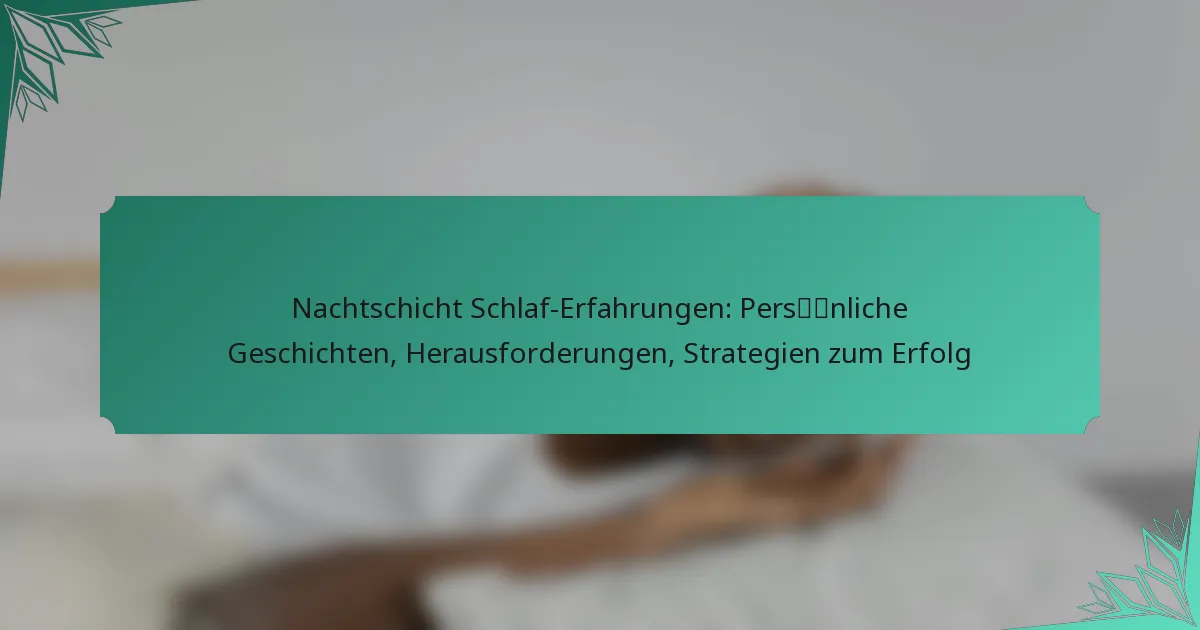 Nachtschicht Schlaf-Erfahrungen: Persönliche Geschichten, Herausforderungen, Strategien zum Erfolg