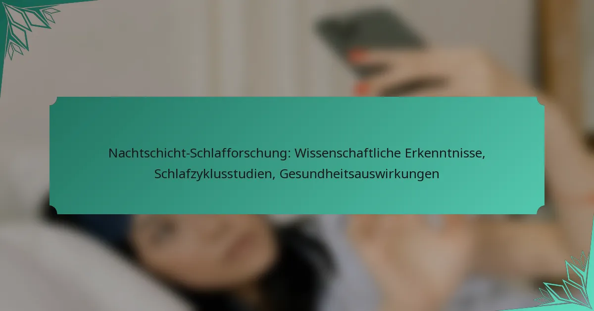 Nachtschicht-Schlafforschung: Wissenschaftliche Erkenntnisse, Schlafzyklusstudien, Gesundheitsauswirkungen