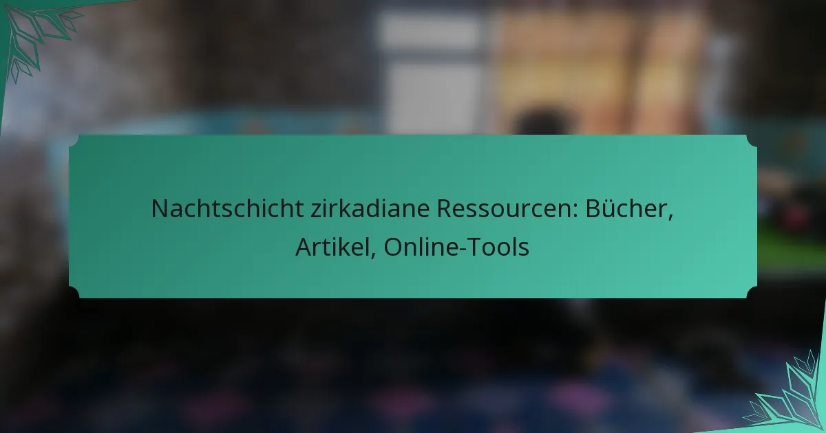 Nachtschicht zirkadiane Ressourcen: Bücher, Artikel, Online-Tools