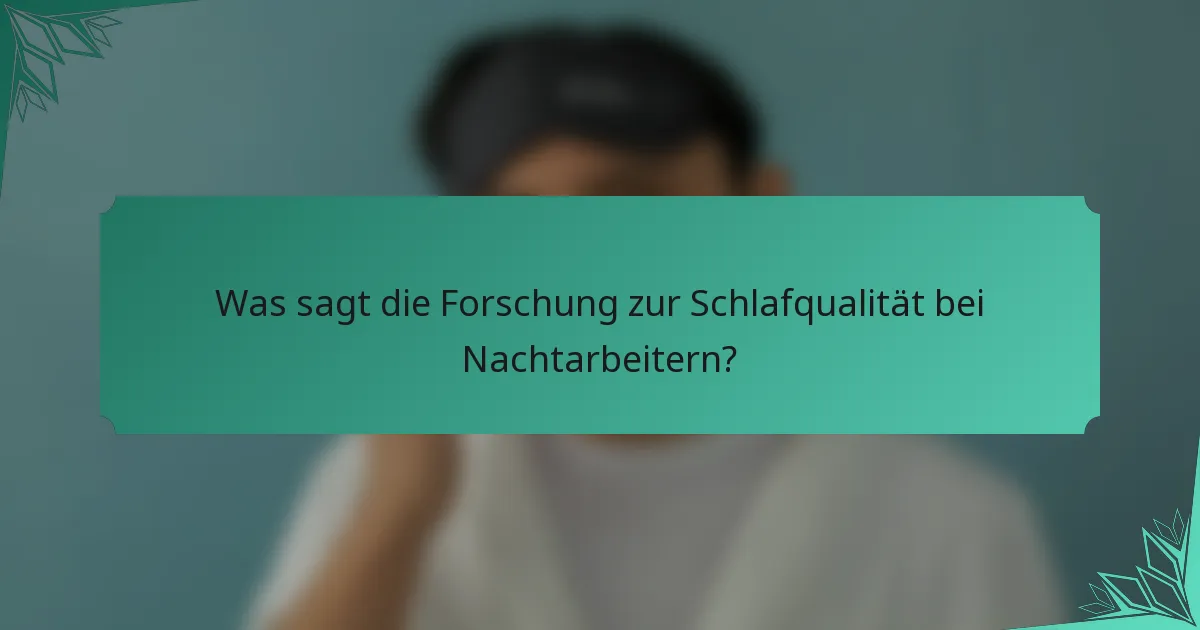 Was sagt die Forschung zur Schlafqualität bei Nachtarbeitern?