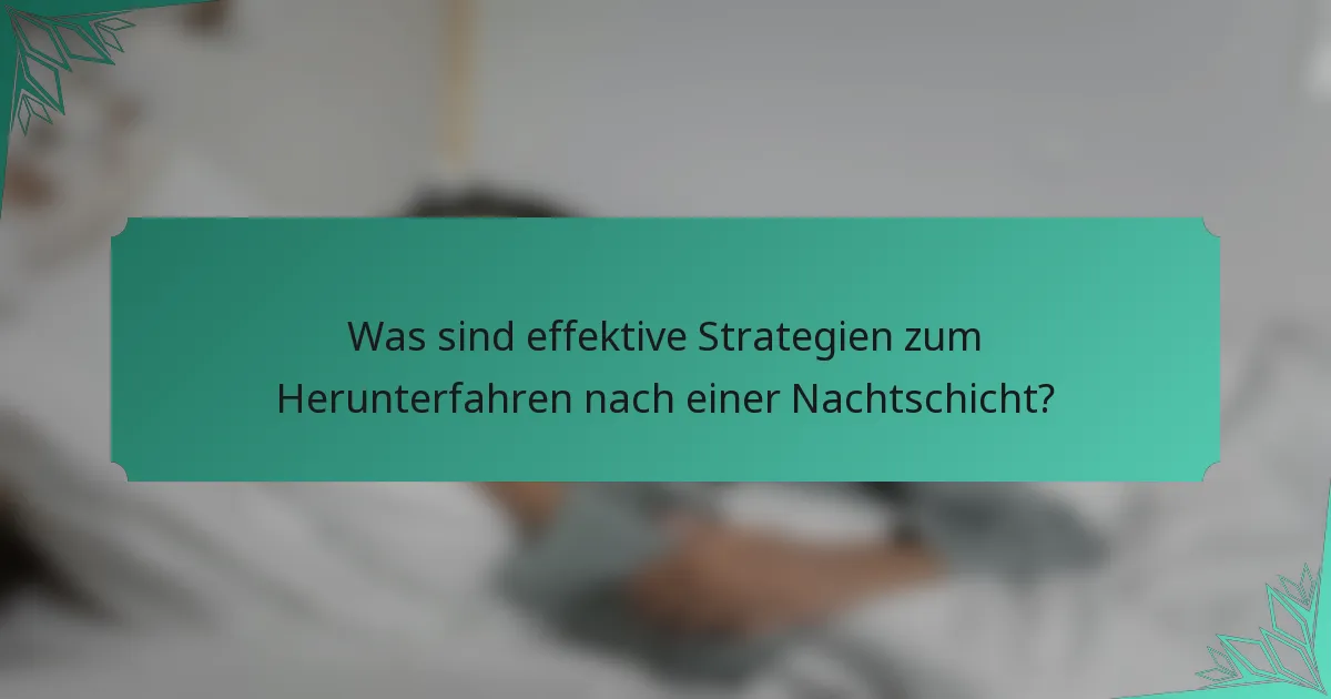 Was sind effektive Strategien zum Herunterfahren nach einer Nachtschicht?
