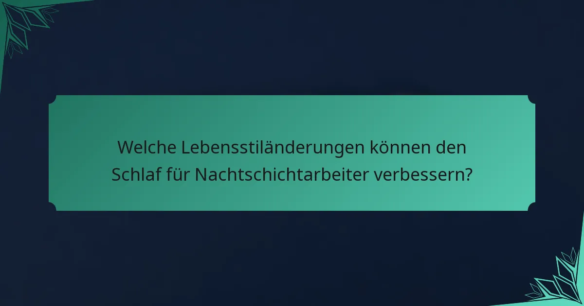 Welche Lebensstiländerungen können den Schlaf für Nachtschichtarbeiter verbessern?