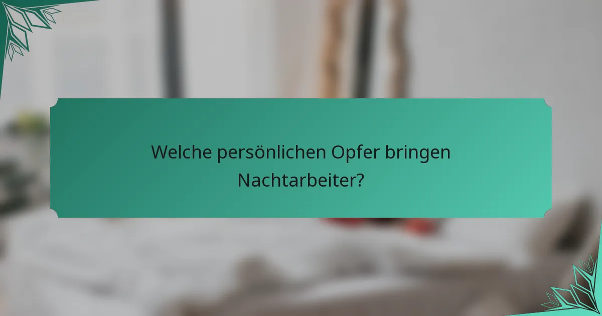 Welche persönlichen Opfer bringen Nachtarbeiter?