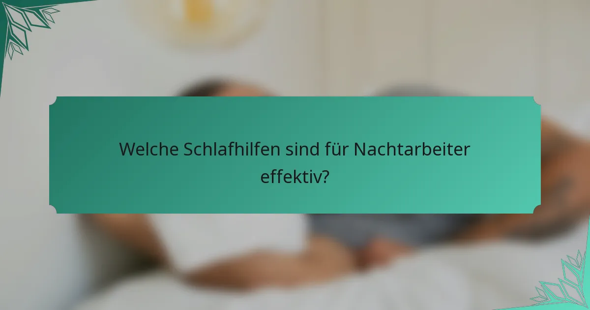 Welche Schlafhilfen sind für Nachtarbeiter effektiv?