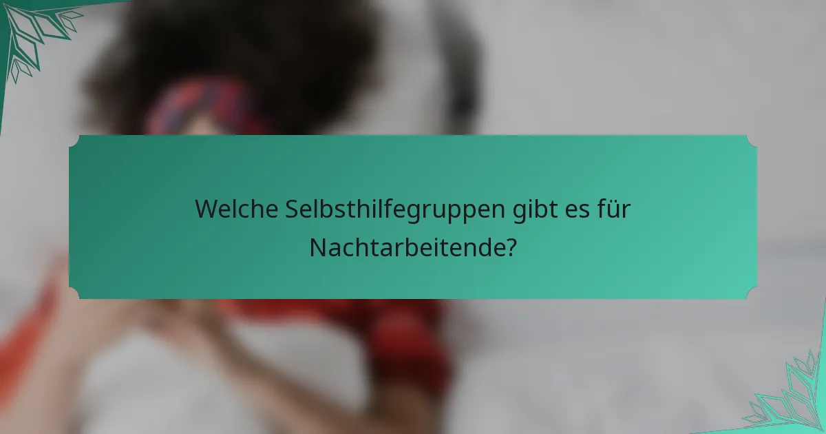Welche Selbsthilfegruppen gibt es für Nachtarbeitende?
