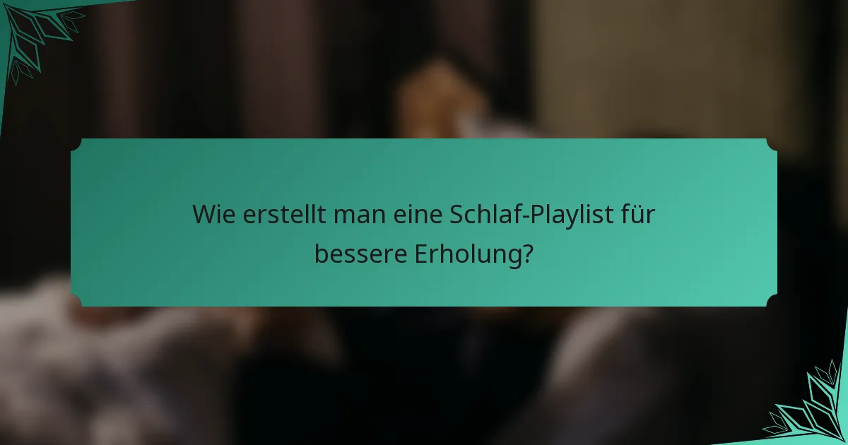 Wie erstellt man eine Schlaf-Playlist für bessere Erholung?