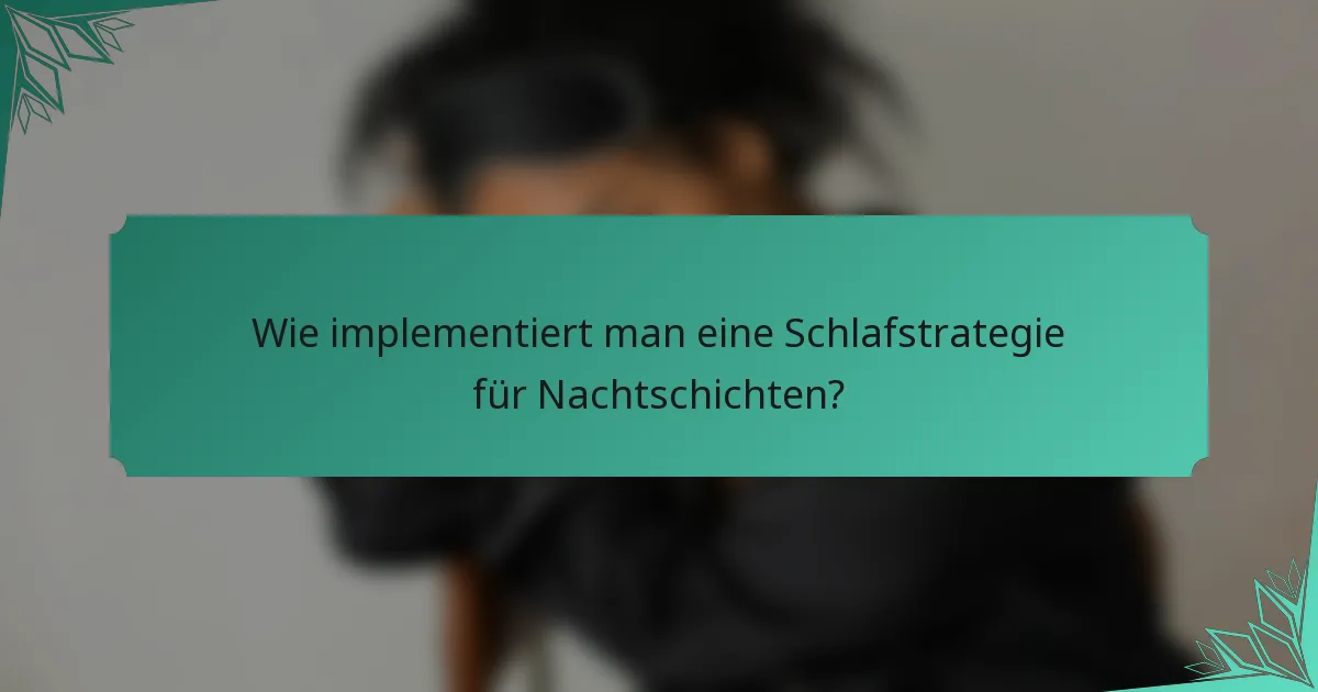 Wie implementiert man eine Schlafstrategie für Nachtschichten?