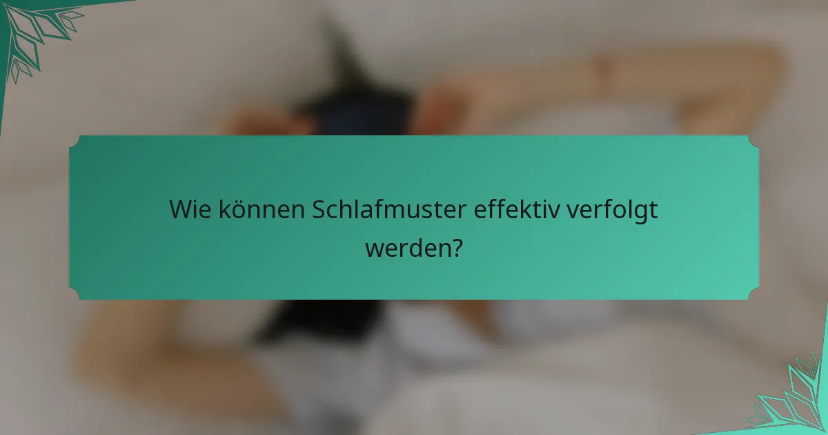 Wie können Schlafmuster effektiv verfolgt werden?