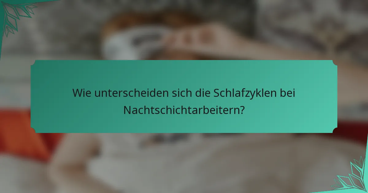 Wie unterscheiden sich die Schlafzyklen bei Nachtschichtarbeitern?
