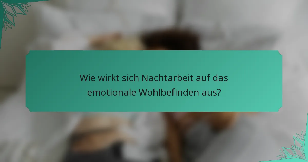 Wie wirkt sich Nachtarbeit auf das emotionale Wohlbefinden aus?