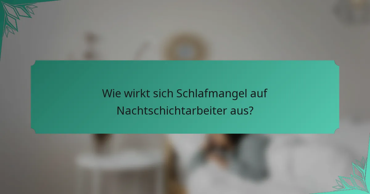 Wie wirkt sich Schlafmangel auf Nachtschichtarbeiter aus?